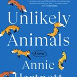 Staff Picks: Unlikely Animals by Annie Hartnett